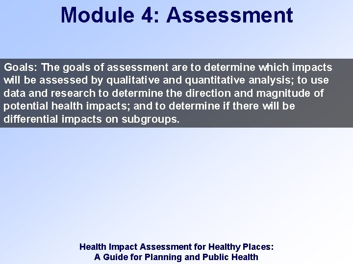 Module 4: Assessment Goals: The goals of assessment are to determine which impacts will