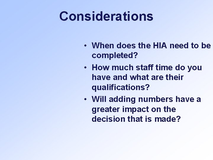 Considerations • When does the HIA need to be completed? • How much staff