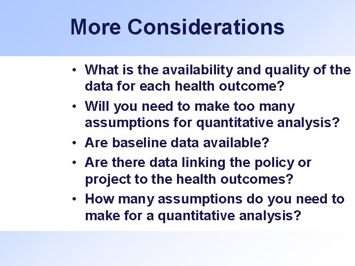 More Considerations • What is the availability and quality of the data for each