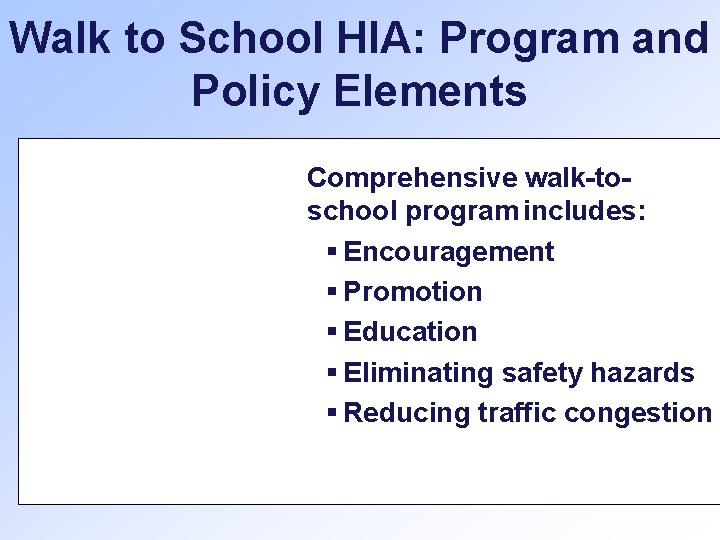 Walk to School HIA: Program and Policy Elements Comprehensive walk-toschool program includes: § Encouragement