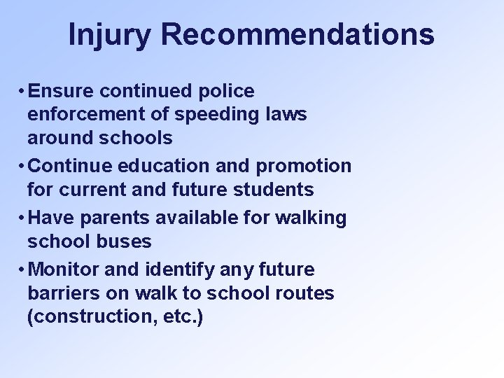 Injury Recommendations • Ensure continued police enforcement of speeding laws around schools • Continue