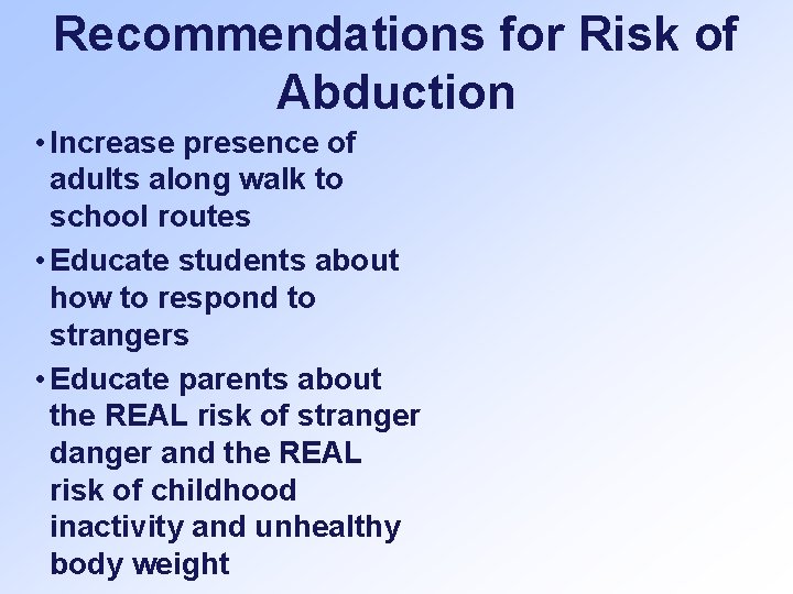 Recommendations for Risk of Abduction • Increase presence of adults along walk to school