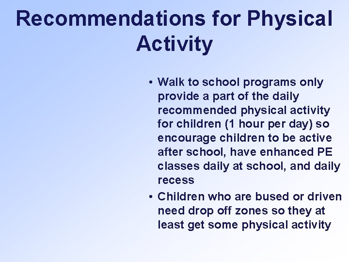 Recommendations for Physical Activity • Walk to school programs only provide a part of