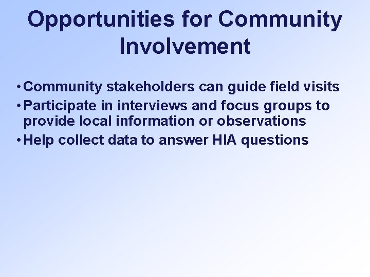 Opportunities for Community Involvement • Community stakeholders can guide field visits • Participate in