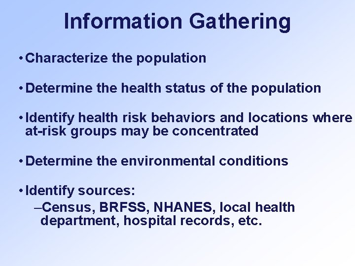 Information Gathering • Characterize the population • Determine the health status of the population