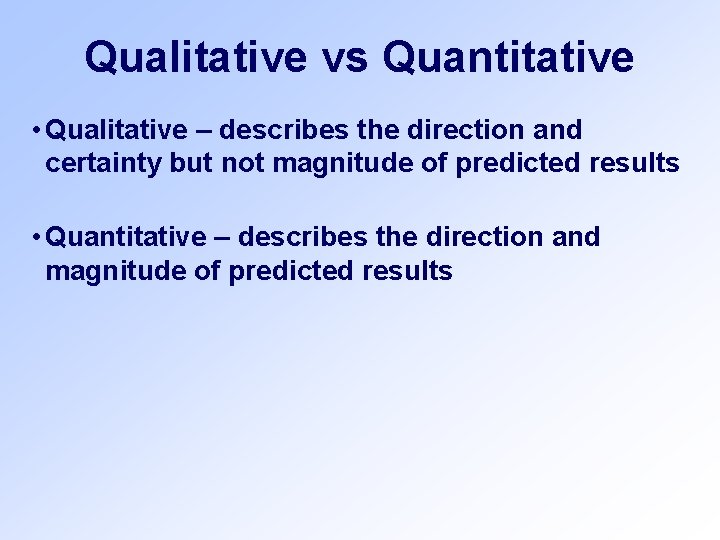 Qualitative vs Quantitative • Qualitative – describes the direction and certainty but not magnitude