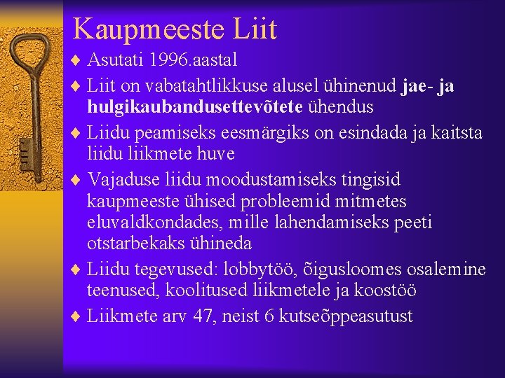 Kaupmeeste Liit ¨ Asutati 1996. aastal ¨ Liit on vabatahtlikkuse alusel ühinenud jae- ja