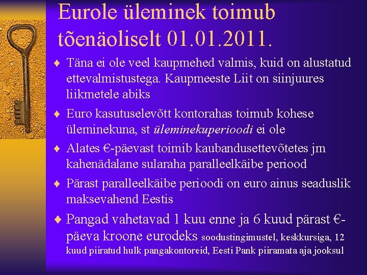 Eurole üleminek toimub tõenäoliselt 01. 2011. ¨ Täna ei ole veel kaupmehed valmis, kuid