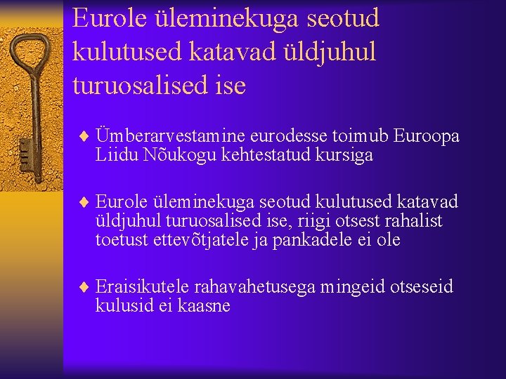 Eurole üleminekuga seotud kulutused katavad üldjuhul turuosalised ise ¨ Ümberarvestamine eurodesse toimub Euroopa Liidu