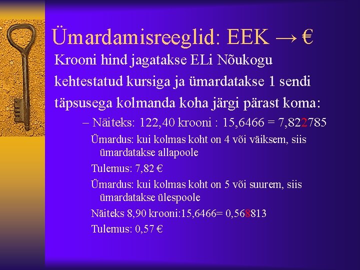 Ümardamisreeglid: EEK → € Krooni hind jagatakse ELi Nõukogu kehtestatud kursiga ja ümardatakse 1