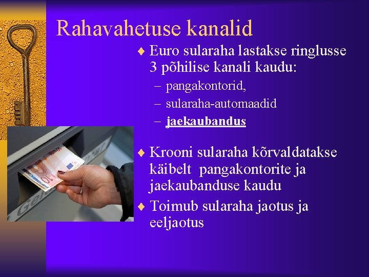 Rahavahetuse kanalid ¨ Euro sularaha lastakse ringlusse 3 põhilise kanali kaudu: – pangakontorid, –