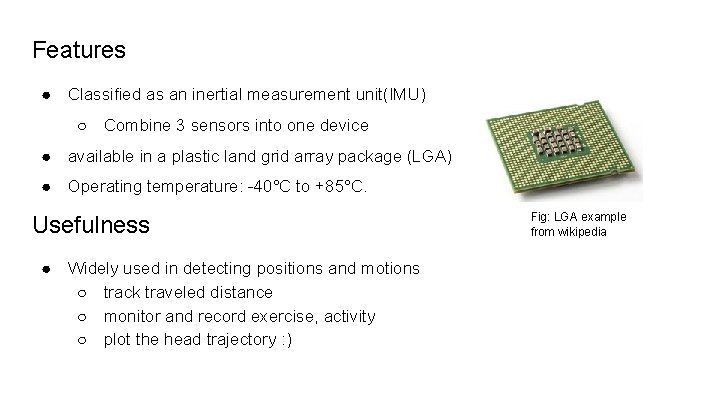 Features ● Classified as an inertial measurement unit(IMU) ○ Combine 3 sensors into one