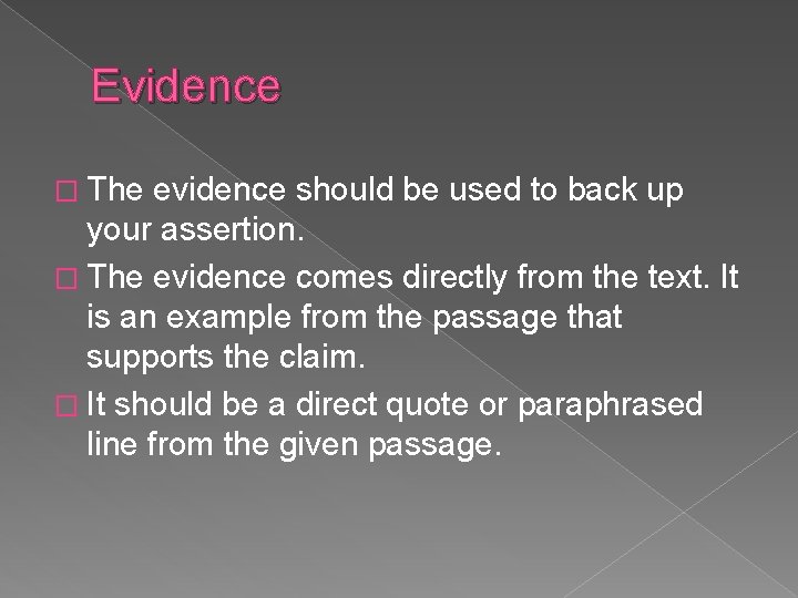 Evidence � The evidence should be used to back up your assertion. � The