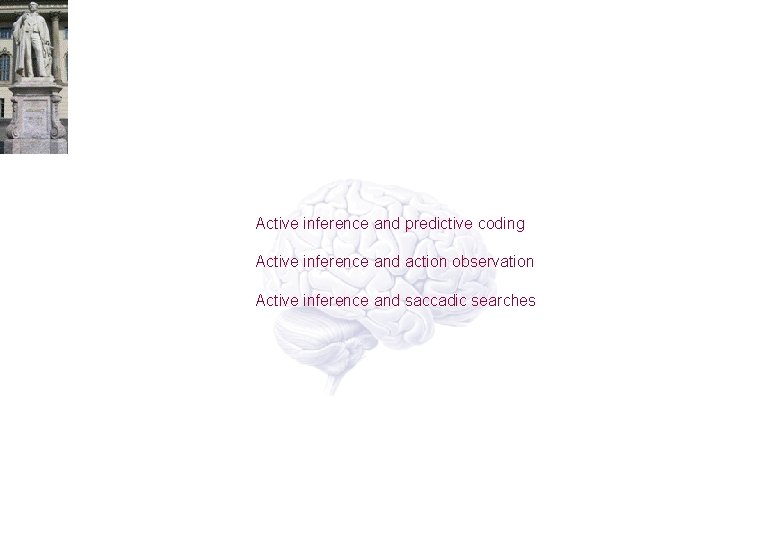 Active inference and predictive coding Active inference and action observation Active inference and saccadic