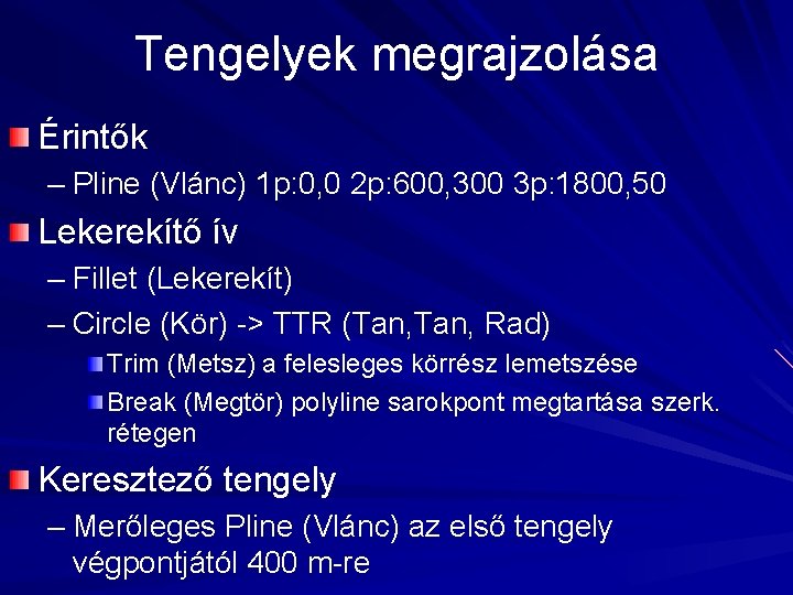 Tengelyek megrajzolása Érintők – Pline (Vlánc) 1 p: 0, 0 2 p: 600, 300