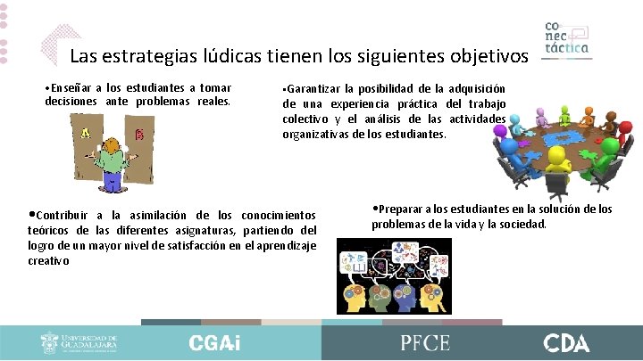 Las estrategias lúdicas tienen los siguientes objetivos • Enseñar a los estudiantes a tomar Las estrategias lúdicas tienen los siguientes objetivos • Enseñar a los estudiantes a tomar