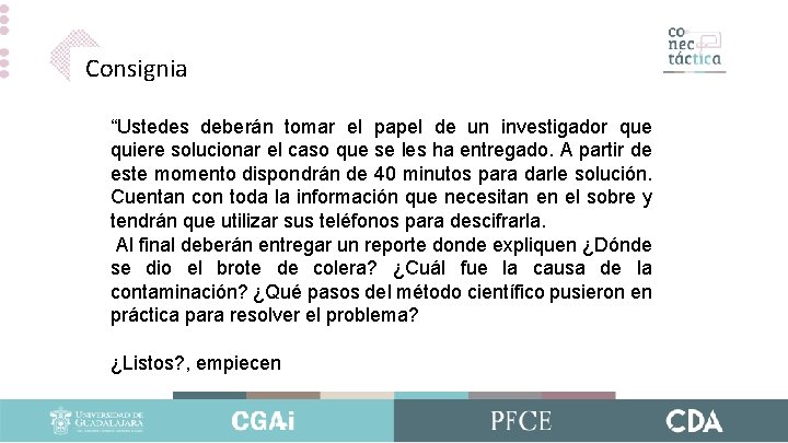 Consignia “Ustedes deberán tomar el papel de un investigador que quiere solucionar el caso Consignia “Ustedes deberán tomar el papel de un investigador que quiere solucionar el caso