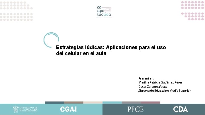 Estrategias lúdicas: Aplicaciones para el uso del celular en el aula Presentan: Martha Patricia Estrategias lúdicas: Aplicaciones para el uso del celular en el aula Presentan: Martha Patricia
