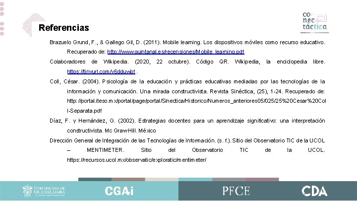 Referencias Brazuelo Grund, F. , & Gallego Gil, D. (2011). Mobile learning. Los dispositivos Referencias Brazuelo Grund, F. , & Gallego Gil, D. (2011). Mobile learning. Los dispositivos