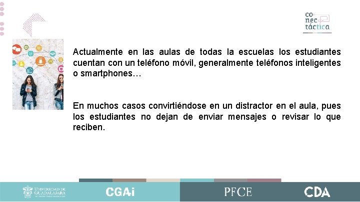 Actualmente en las aulas de todas la escuelas los estudiantes cuentan con un teléfono Actualmente en las aulas de todas la escuelas los estudiantes cuentan con un teléfono