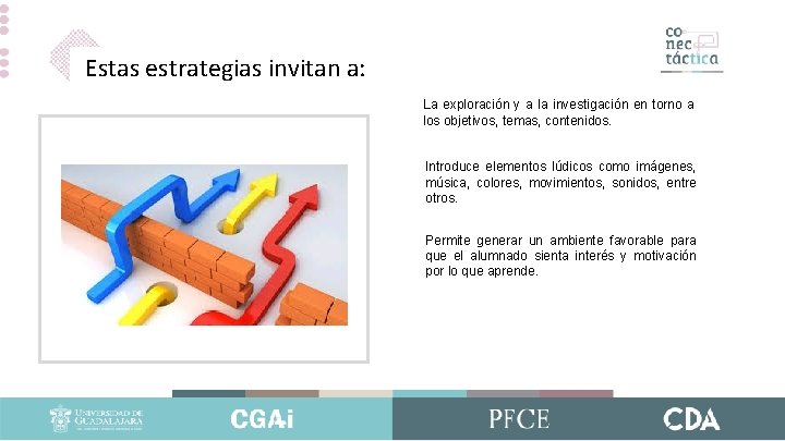 Estas estrategias invitan a: La exploración y a la investigación en torno a los Estas estrategias invitan a: La exploración y a la investigación en torno a los