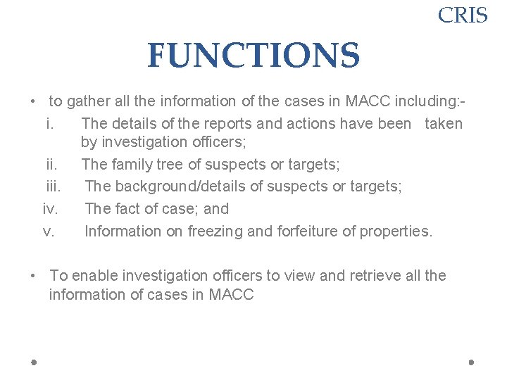 CRIS FUNCTIONS • to gather all the information of the cases in MACC including: CRIS FUNCTIONS • to gather all the information of the cases in MACC including: