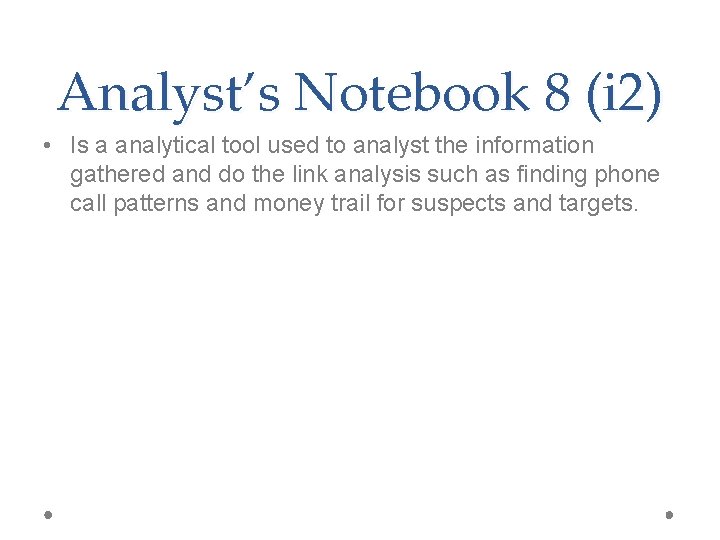 Analyst’s Notebook 8 (i 2) • Is a analytical tool used to analyst the Analyst’s Notebook 8 (i 2) • Is a analytical tool used to analyst the