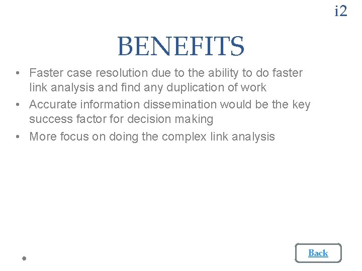 i 2 BENEFITS • Faster case resolution due to the ability to do faster i 2 BENEFITS • Faster case resolution due to the ability to do faster