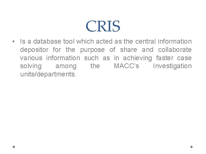 CRIS • Is a database tool which acted as the central information depositor for CRIS • Is a database tool which acted as the central information depositor for