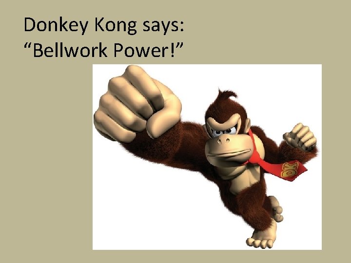 Donkey Kong says: “Bellwork Power!” 