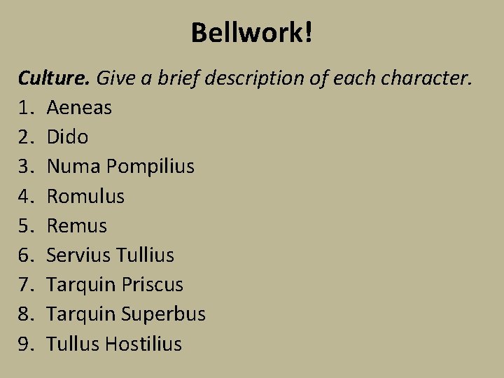 Bellwork! Culture. Give a brief description of each character. 1. Aeneas 2. Dido 3.