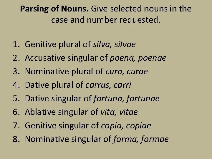 Parsing of Nouns. Give selected nouns in the case and number requested. 1. 2.
