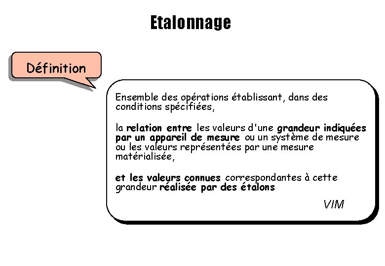 Etalonnage Définition Ensemble des opérations établissant, dans des conditions spécifiées, la relation entre les Etalonnage Définition Ensemble des opérations établissant, dans des conditions spécifiées, la relation entre les