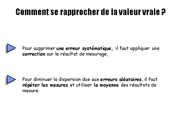 Comment se rapprocher de la valeur vraie ? Pour supprimer une erreur systématique, il Comment se rapprocher de la valeur vraie ? Pour supprimer une erreur systématique, il