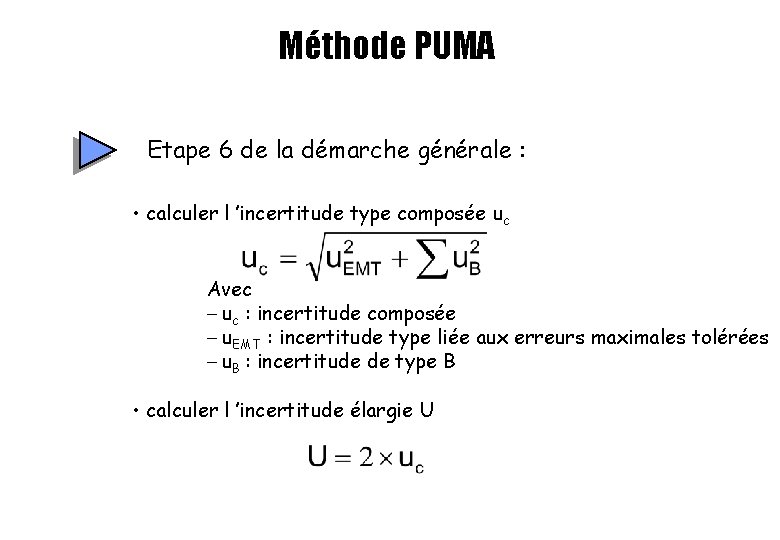 Méthode PUMA Etape 6 de la démarche générale : • calculer l ’incertitude type Méthode PUMA Etape 6 de la démarche générale : • calculer l ’incertitude type