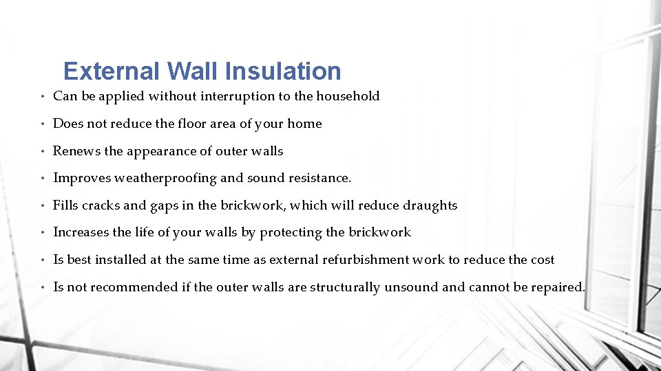 External Wall Insulation • Can be applied without interruption to the household • Does