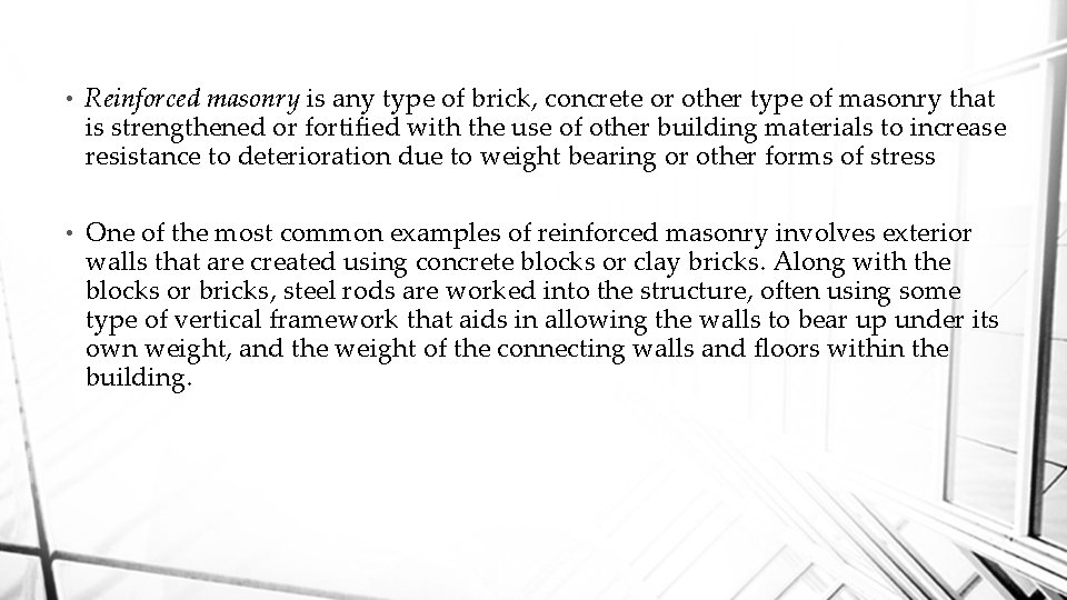  • Reinforced masonry is any type of brick, concrete or other type of