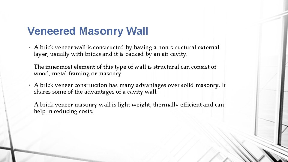 Veneered Masonry Wall • A brick veneer wall is constructed by having a non-structural
