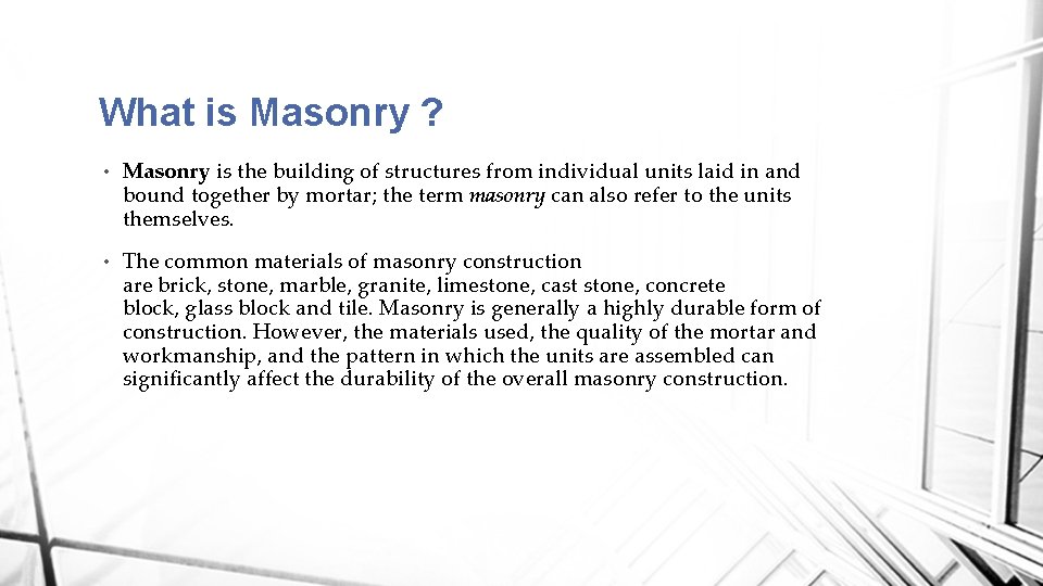 What is Masonry ? • Masonry is the building of structures from individual units
