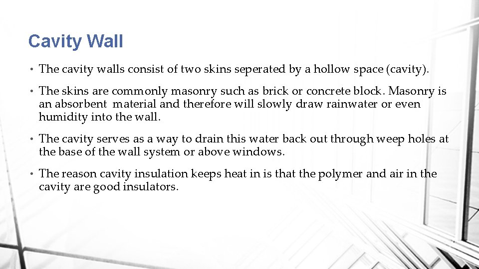 Cavity Wall • The cavity walls consist of two skins seperated by a hollow