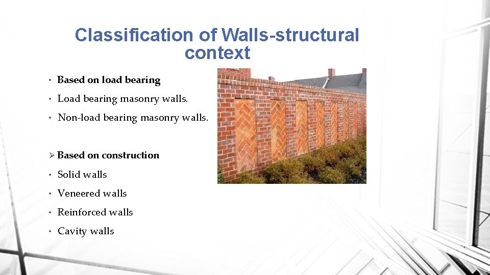 Classification of Walls-structural context • Based on load bearing • Load bearing masonry walls.