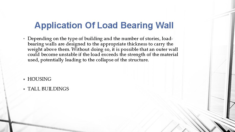 Application Of Load Bearing Wall • Depending on the type of building and the