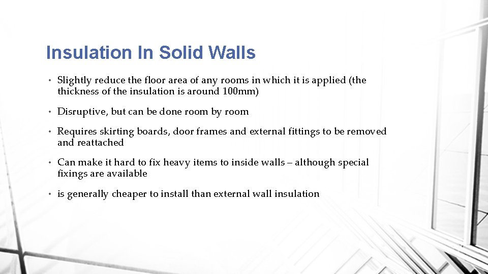 Insulation In Solid Walls • Slightly reduce the floor area of any rooms in