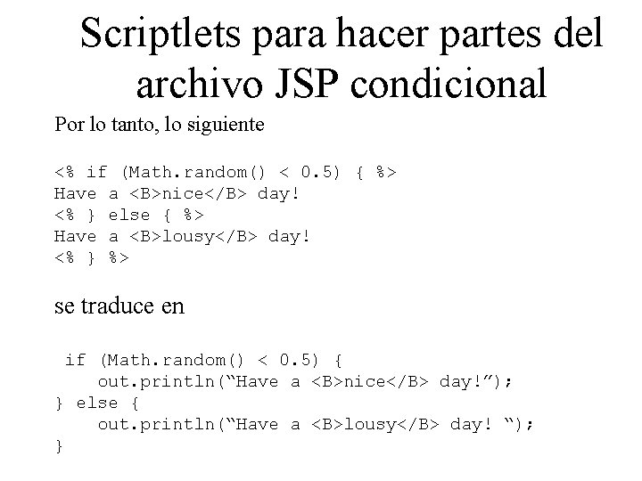 Scriptlets para hacer partes del archivo JSP condicional Por lo tanto, lo siguiente <%