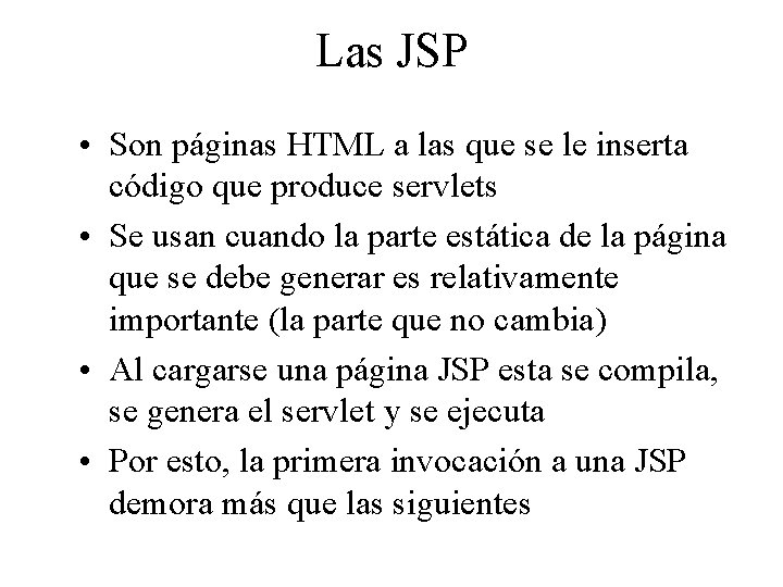 Las JSP • Son páginas HTML a las que se le inserta código que