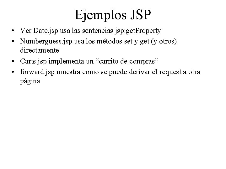 Ejemplos JSP • Ver Date. jsp usa las sentencias jsp: get. Property • Numberguess.