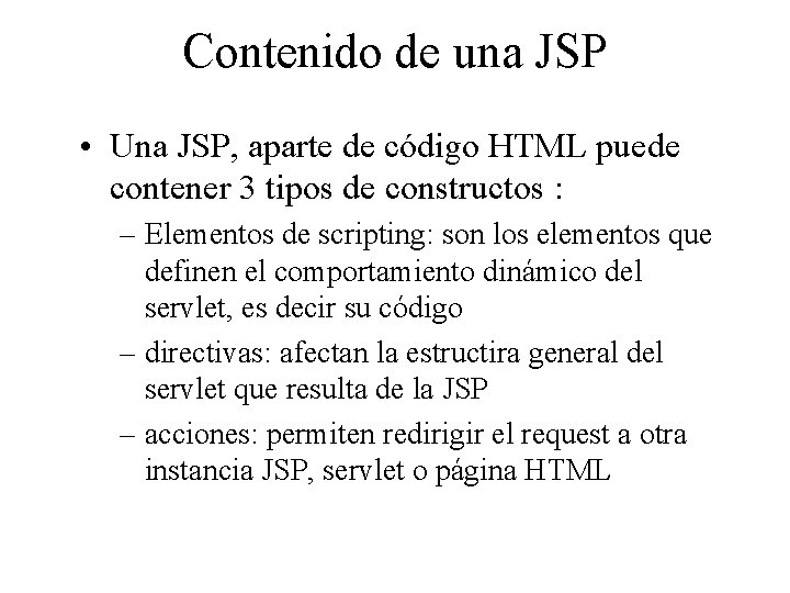 Contenido de una JSP • Una JSP, aparte de código HTML puede contener 3