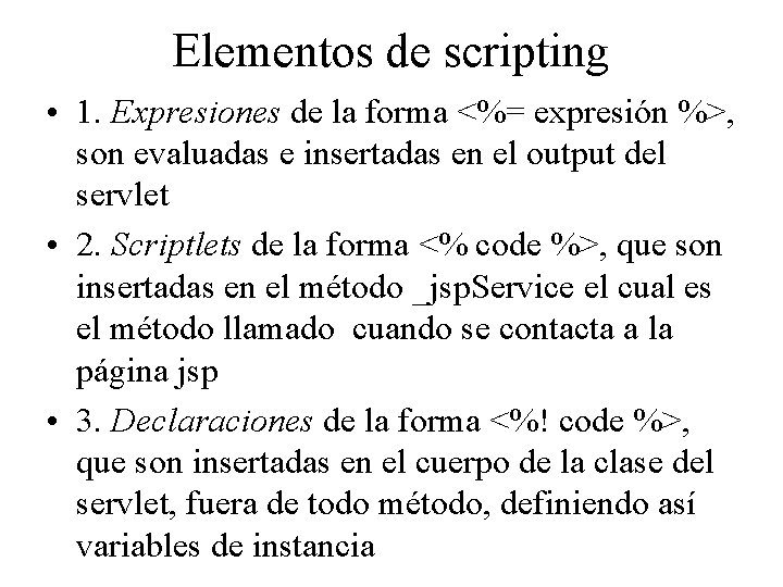 Elementos de scripting • 1. Expresiones de la forma <%= expresión %>, son evaluadas