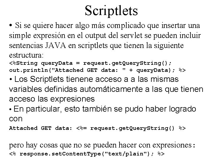 Scriptlets • Si se quiere hacer algo más complicado que insertar una simple expresión