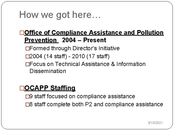 How we got here… �Office of Compliance Assistance and Pollution Prevention 2004 – Present